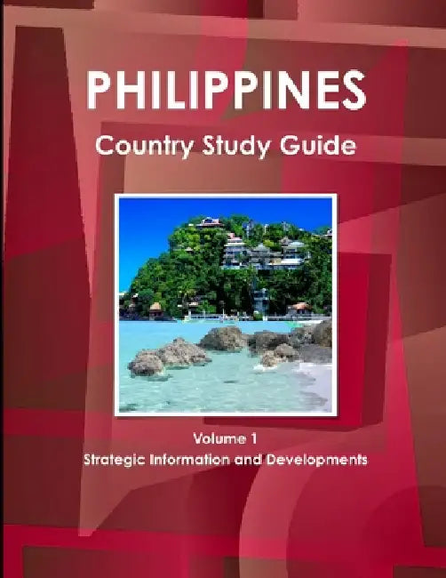 Philippines Country Study Guide Volume 1 Strategic Information and Developments by Inc Ibp