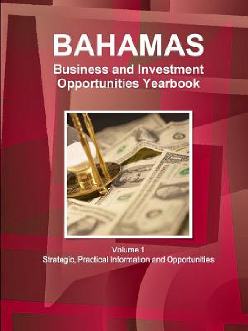 Bahamas Business and Investment Opportunities Yearbook Volume 1 Strategic, Practical Information and Opportunities by Inc Ibp