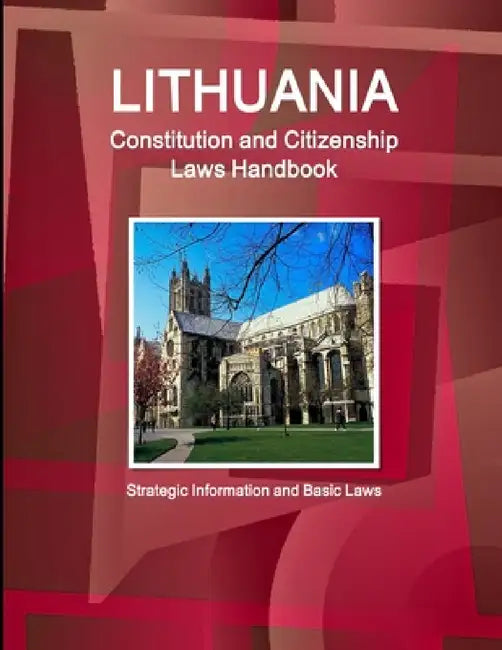 Lithuania Constitution and Citizenship Laws Handbook: Strategic Information and Basic Laws by Inc Ibp