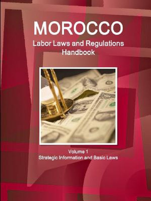 Morocco Labor Laws and Regulations Handbook Volume 1 Strategic Information and Basic Laws by Inc Ibp