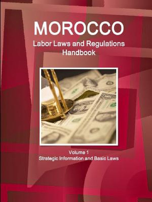 Morocco Labor Laws and Regulations Handbook Volume 1 Strategic Information and Basic Laws by Inc Ibp