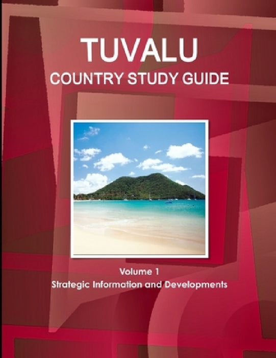 Tuvalu Country Study Guide Volume 1 Strategic Information and Developments by Inc Ibp