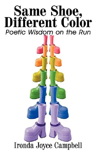 Same Shoe, Different Color: Poetic Wisdom on the Run by Ironda Joyce Campbell
