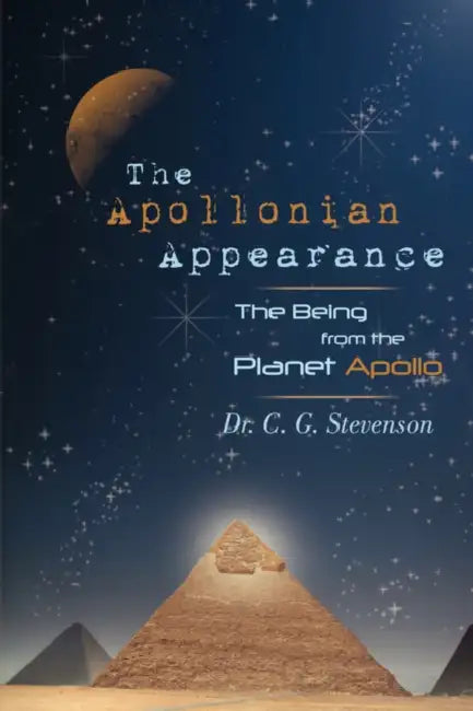 The Apollonian Appearance: The Being from the Planet Apollo by C. G. Stevenson