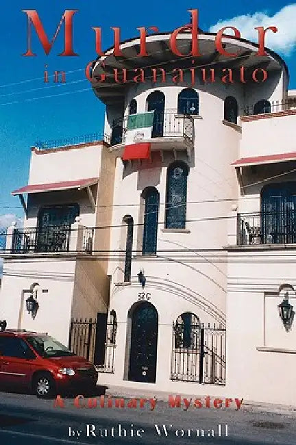 Murder in Guanajuato: A Culinary Mystery by Ruthie Wornall