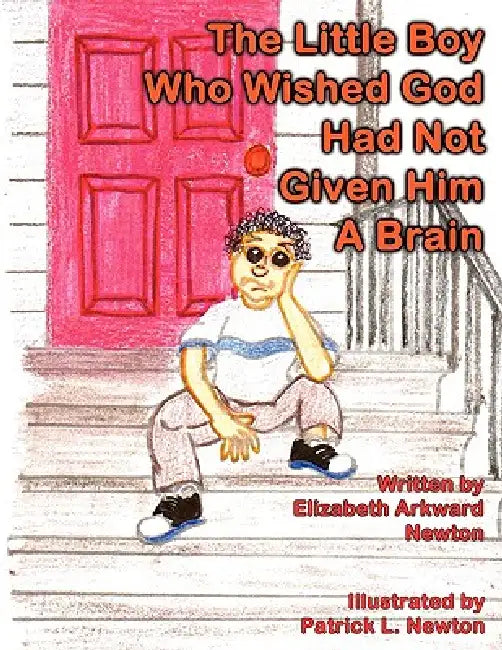 The Little Boy Who Wished God Had Not Given Him a Brain: Big Momma Books by Elizabeth Arkward Newton