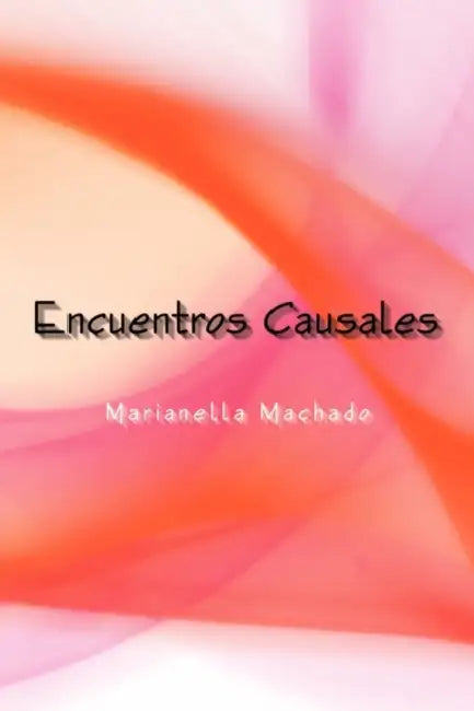Encuentros Causales by Marianella Machado
