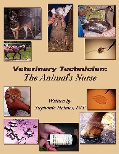 Veterinary Technician: The Animal's Nurse by Lvt Stephanie Holmes