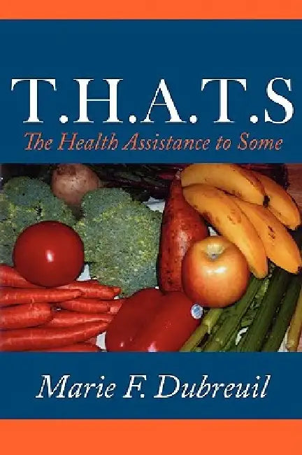 T.H.A.T.S: The Health Assistance to Some by Marie F. Dubreuil