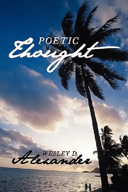 Poetic Thought by Wesley D. Alexander