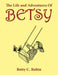 The Life and Adventures of Betsy by Betty C. Rubin
