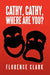 Cathy, Cathy, Where are You? by Florence Clark