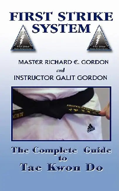 The Complete Guide to Tae Kwon Do: Reference Manual by Master Richard Gordon