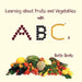Learning about Fruits and Vegetables with ABC's by Bette Beaty