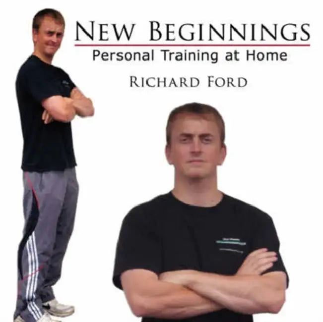 New Beginnings: Personal Training at Home by Richard Ford