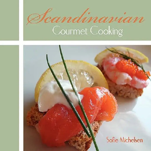 Scandinavian Gourmet Cooking by Sofie Michelsen
