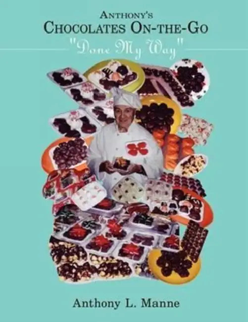 Anthony's Chocolates On-the-Go: "Done My Way" by Anthony L. Manne