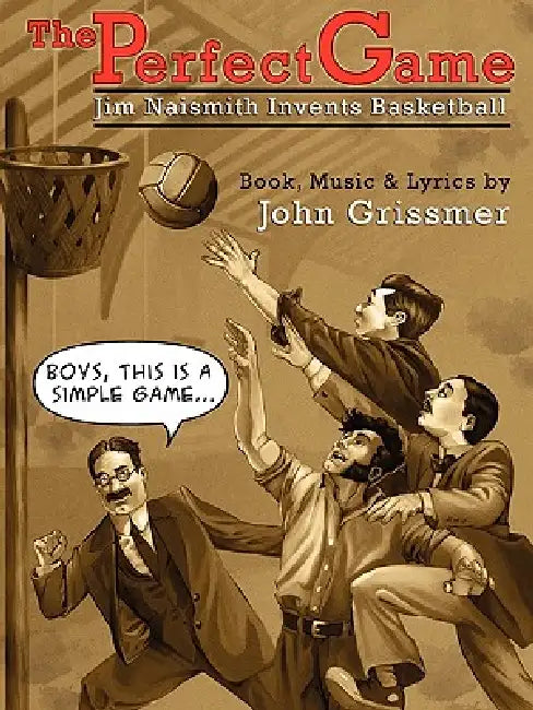 The Perfect Game: Jim Naismith Invents Basketball by John Grissmer