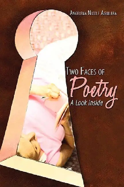 Two Faces of Poetry: A Look Inside by Angelena Nicole Aguilera