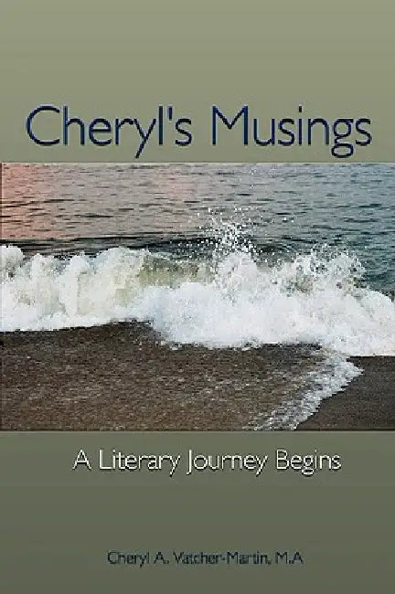 Cheryl's Musings: A Day in the Life of an Award Winning Poet and Photographer by Cheryl A. Vatcher-Martin