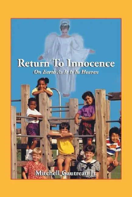 Return to Innocence: On Earth As It Is In Heaven by Jr. Gautreau Mitchell