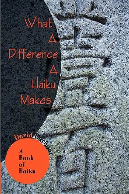 What A Difference A Haiku Makes: A Book of Haiku by David Barbour