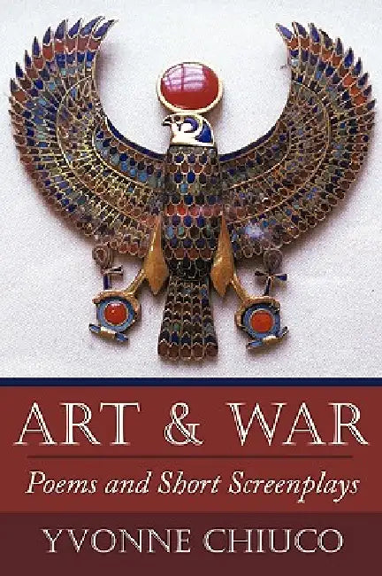 Art & War: Poems and Short Screenplays by Yvonne Chiuco