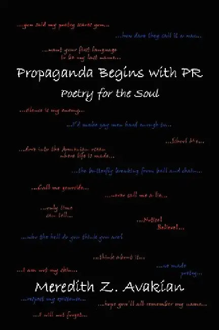 Propaganda Begins with PR: Poetry for the Soul by Meredith Z. Avakian
