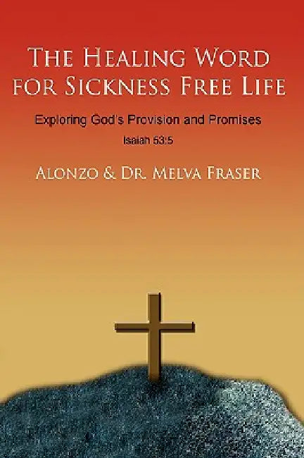 The Healing Word for Sickness Free Life: Exploring God's Provision and Promises by Alonzo, Melva Fraser