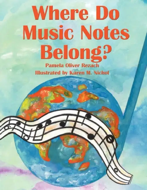 Where Do Music Notes Belong? by Pamela Oliver Rezach, Karen M. Nichol
