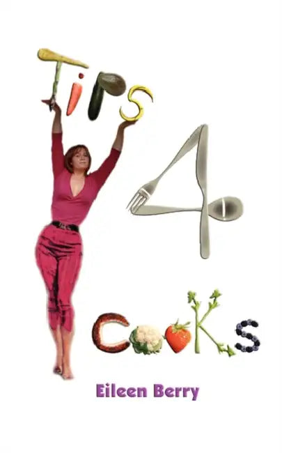 Tips 4 Cooks by Eileen Berry
