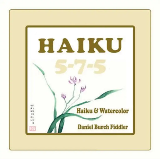 Haiku 5-7-5: Haiku & Watercolor by Daniel Burch Fiddler