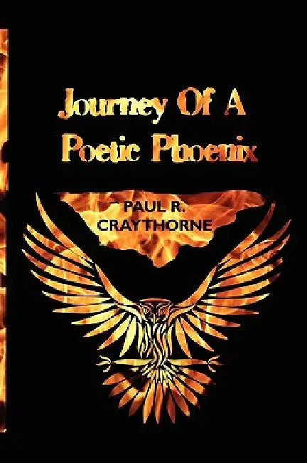 Journey of a Poetic Phoenix by Paul R. Craythorne