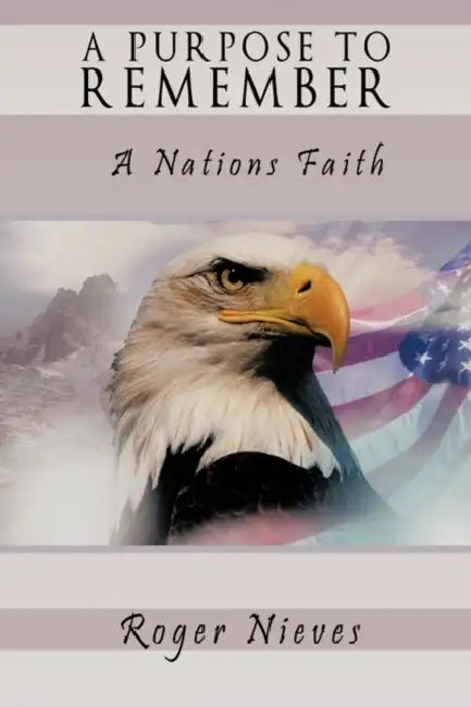 A Purpose to Remember: A Nations Faith by Roger Nieves