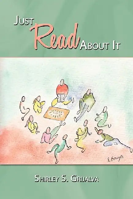Just Read About It by Shirley S. Grijalva