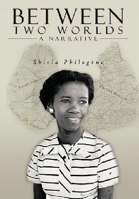 Between Two Worlds - A Narrative by Shirla Philogne