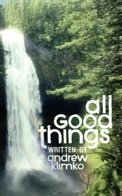 All Good Things by Andrew Frank Klimko