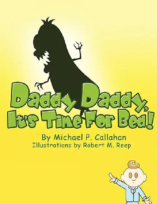 Daddy Daddy, It's Time For Bed! by Michael P. Callahan