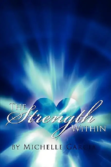 The Strength Within by Michelle Garcia
