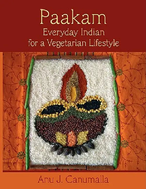 Paakam: Everyday Indian for a Vegetarian Lifestyle by Anu Canumalla