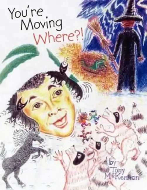 You're Moving Where?! by Tony McKennon