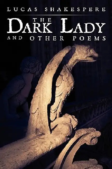The Dark Lady and Other Poems by Lucas Shakespere