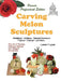 Carving Melon Sculptures: The Art of Turning Ordinary Melons into Elegant Sculptures by Lonnie T. Lynch