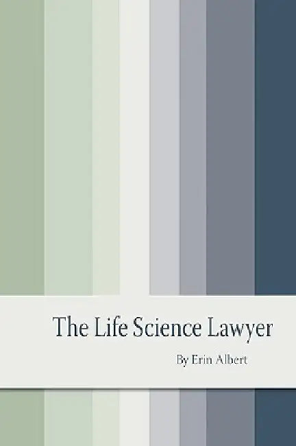 The Life Science Lawyer by Erin Albert