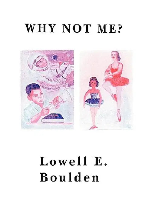 Why Not Me? by Lowell E. Boulden