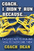 Coach, I didn't run because...: Excuses not to Run by Coach Dean