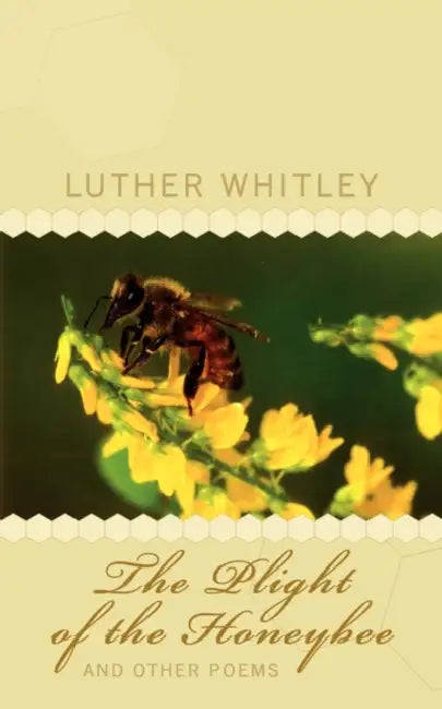 The Plight of the Honeybee and Other Poems by Luther Whitley