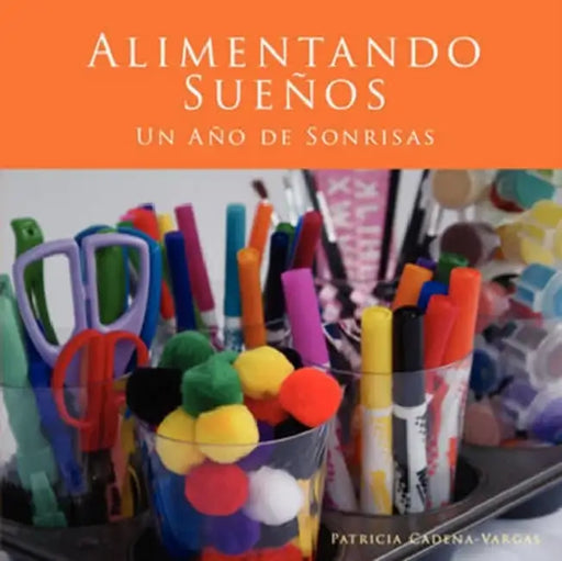 Alimentando Sueños: Un Año de Sonrisas by Patricia Cadena-Vargas