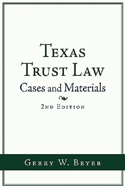 Texas Trust Law: Cases and Materials (2nd Ed. by Gerry W. Beyer