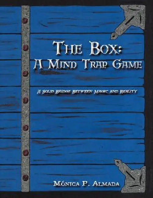 The Box: A Mind Trap Game: A Solid Bridge Between Magic and Reality by Mónica P. Almada